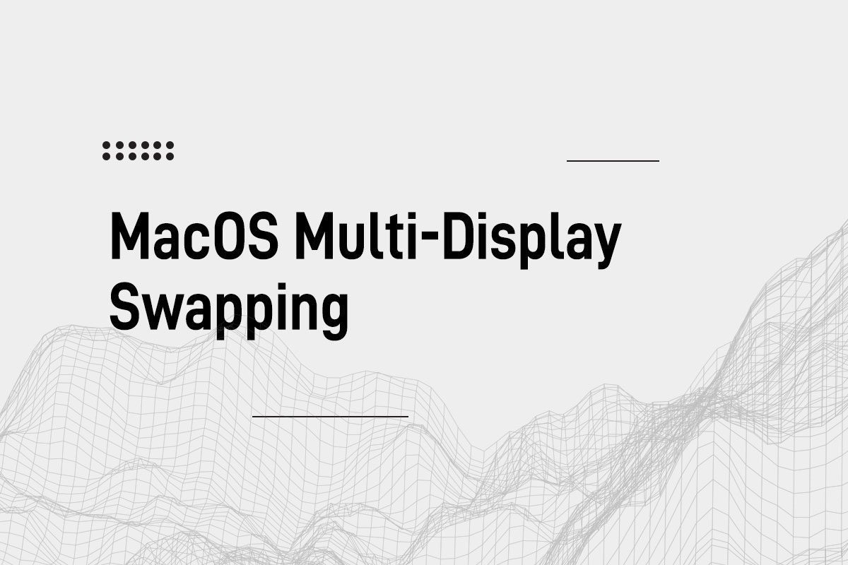 MacOS Multi-Display Swapping